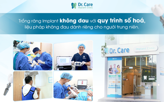 Gần một thập kỷ chuyên sâu trồng Implant - Dr. Care chọn lối đi riêng