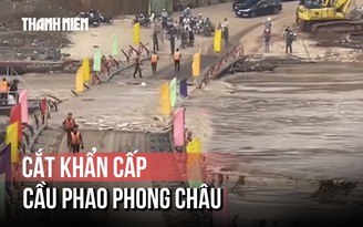 Cắt khẩn cấp cầu phao Phong Châu do nước sông Hồng dâng cao