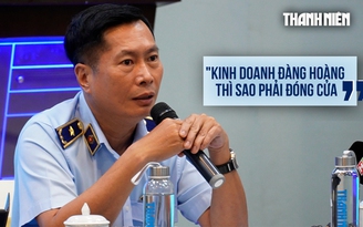 Quản lý thị trường: 'Kinh doanh đàng hoàng thì sao phải đóng cửa'