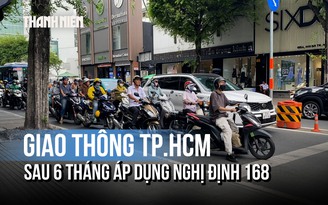 Sau 6 tháng áp dụng Nghị định 168, hiện trạng giao thông TP.HCM thế nào?