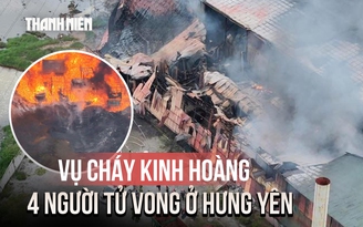 Nguyên nhân vụ cháy kinh hoàng khiến 4 người tử vong ở Hưng Yên