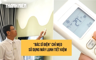 'Bác sĩ điện' chỉ mẹo dùng máy lạnh mát phà phà mà vẫn tiết kiệm điện