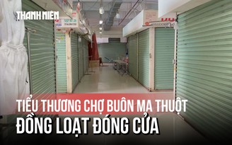 TP.Buôn Ma Thuột: Tiểu thương đóng ki ốt vì sợ, dù chưa ai kiểm tra