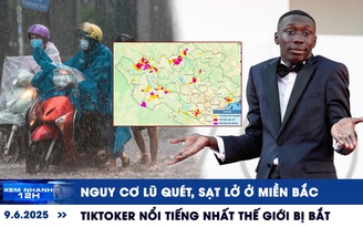 Xem nhanh 12h: Nguy cơ lũ quét, sạt lở ở miền Bắc | TikToker nổi tiếng nhất thế giới bị bắt
