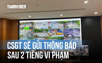 Người vi phạm sẽ nhận được thông báo của CSGT sau 2 tiếng