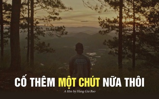 'Cố thêm một chút nữa thôi' | Cuộc thi phim ngắn Vietnamese 2025