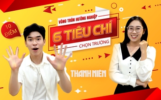 Ngoài điểm số, đâu là tiêu chí chọn trường đại học tối ưu?