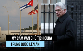 Trung Quốc phản đối sau khi Mỹ cấm vận Chủ tịch Cuba