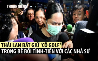 Bắt 'cô Golf' trong bê bối tình dục, biển thủ liên quan nhiều nhà sư Thái Lan