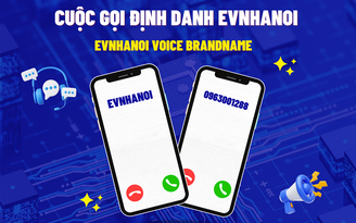 EVNHANOI triển khai cuộc gọi định danh, chống lừa đảo ‘dọa cắt điện’