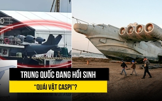 Trung Quốc đang hồi sinh 'Quái vật Caspi'?