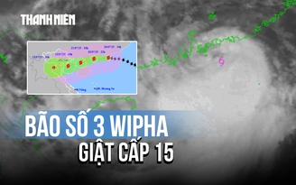 Bão số 3 Wipha tăng cấp, cảnh báo gây mưa rất to