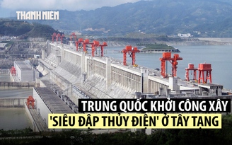 Trung Quốc khởi công siêu đập thủy điện ở Tây Tạng