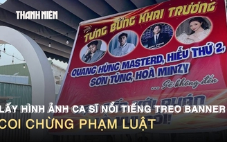 Lấy hình ảnh người nổi tiếng làm quảng cáo khai trương: Hài hước hay phạm luật?