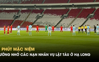 U.23 Việt Nam và U.23 Campuchia dành 1 phút mặc niệm cho nạn nhân vụ lật tàu ở Hạ Long