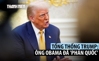 Ông Trump kêu gọi điều tra cựu Tổng thống Obama về cáo buộc 'phản quốc'