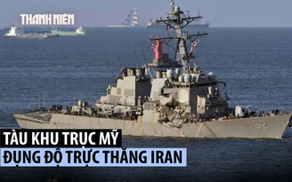 Iran tung hình ảnh trực thăng 'xua đuổi' tàu khu trục Mỹ