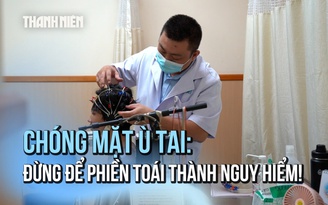 Chóng Mặt Ù Tai: Đừng để phiền toái thành nguy hiểm!