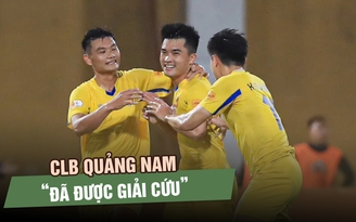 Đã có doanh nghiệp 'giải cứu' CLB Quảng Nam với hơn 100 tỉ đồng