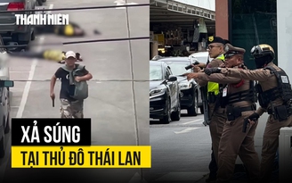 Xả súng làm 6 người thiệt mạng tại thủ đô Thái Lan