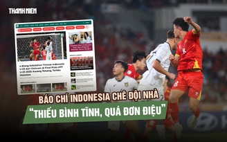 Đội nhà thất bại trước U.23 Việt Nam, báo chí Indonesia nói gì?