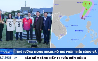 Xem nhanh 12h: Thủ tướng mong Brazil hỗ trợ phát triển bóng đá | Bão số 2 tăng cấp