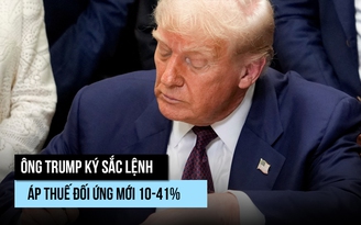 Ông Trump ký sắc lệnh thuế quan đối ứng 10-41% cho hàng loạt đối tác