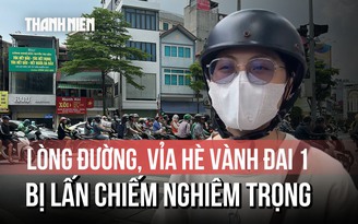 Người dân bức xúc vì vỉa hè Vành đai 1 bị lấn chiếm nghiêm trọng