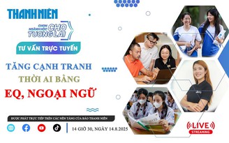 TƯ VẤN TRỰC TUYẾN: Tăng cạnh tranh thời AI bằng EQ, ngoại ngữ