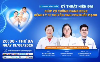 Kỹ thuật hiện đại có thể giúp vợ chồng mang gene bệnh di truyền sinh con khỏe mạnh