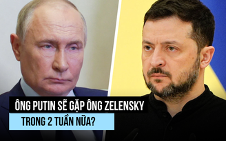 Ông Putin đồng ý sẽ gặp ông Zelensky trong 2 tuần nữa?