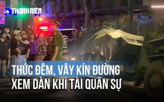 Người dân Hà Nội thức đêm chờ đón dàn xe tăng, pháo quân sự hiện đại