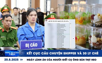Xem nhanh 12h: Kết cục câu chuyện shipper và 30 ly chè | Ngày lãnh án của người giết cụ ông bán thịt heo
