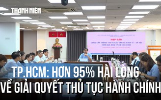 Hơn 95% người dân TP.HCM hài lòng về giải quyết thủ tục hành chính