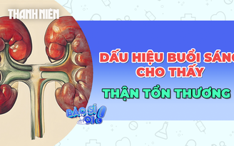 Có những dấu hiệu này buổi sáng, coi chừng thận bị tổn thương