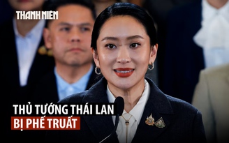 Thủ tướng Thái Lan Paetongtarn Shinawatra bị phế truất