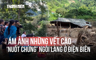 Những vết cào 'nuốt chửng' ngôi làng nhỏ ở Điện Biên