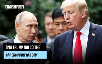 Ông Trump hé lộ khả năng sẽ sớm gặp ông Putin