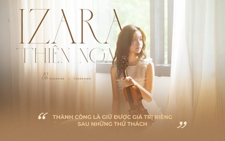 Izara Thiên Nga: Thành công là giữ được giá trị riêng sau những thử thách