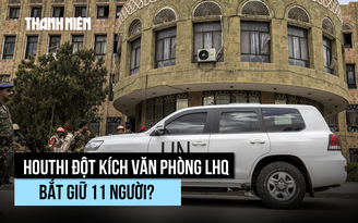 Liên Hiệp Quốc tố Houthi đột kích văn phòng, bắt giữ 11 nhân viên ở Yemen