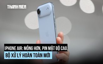 iPhone Air sẽ 'thay đổi cuộc chơi'?