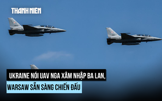 Ba Lan triển khai chiến đấu cơ, phòng không sẵn sàng chiến đấu vì UAV Nga