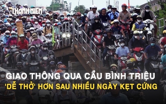 Giao thông qua cầu Bình Triệu 'dễ thở' hơn sau nhiều ngày kẹt cứng