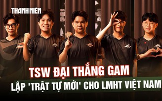 TSW đại thắng GAM, lập 'trật tự mới' cho Liên Minh Huyền Thoại Việt Nam