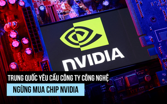 Trung Quốc 'cấm cửa' chip AI của Nvidia?