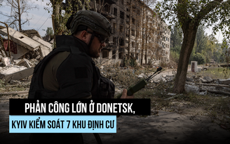 Tổng thống Ukraine tuyên bố phản công lớn ở Donetsk, giành lại 160 km vuông