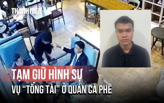 Vụ ‘tổng tài’ phẩy tay ra hiệu ở quán cà phê: Tạm giữ hình sự 1 người