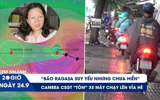 Xem nhanh 20h ngày 24.9: Chuyên gia: 'bão Ragasa suy yếu nhưng chưa hiền' | Camera CSGT 'tóm' xe máy chạy lên vỉa hè