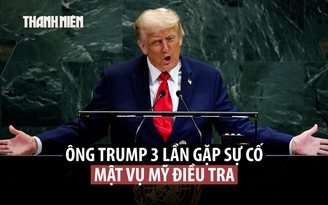 Sau sự cố ở LHQ, ông Trump nói Mật vụ Mỹ đang điều tra ‘phá hoại’