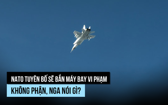 NATO dọa bắn máy bay vi phạm không phận, Nga phản ứng ra sao?